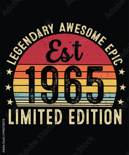 Legendary Awesome Epic Est 1965 Limited Edition Since Birthday T shirt Design
