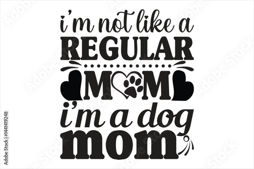 i'm not like a regular mom im a dog mom