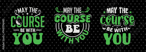 May The Course Be With You SVG Disc Golf Design Golfing Sports Tshirt Bundle Golf Quote Design