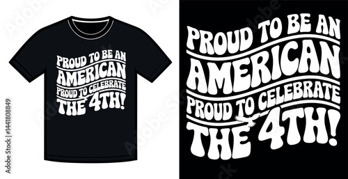 A black t-shirt design featuring bold, stylized white lettering proclaiming "Proud to be an American" and "Proud to Celebrate the 4th!" in a vintage, graphic style.
