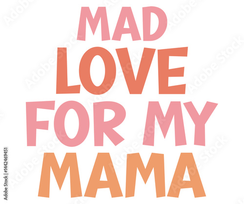 Mad Love For My Mama Retro,Mom Life Svg,Mother's Day,Stacked Mama,Boho Mama,Mom Era,Retro, Groovy,Girl Mom,Cool