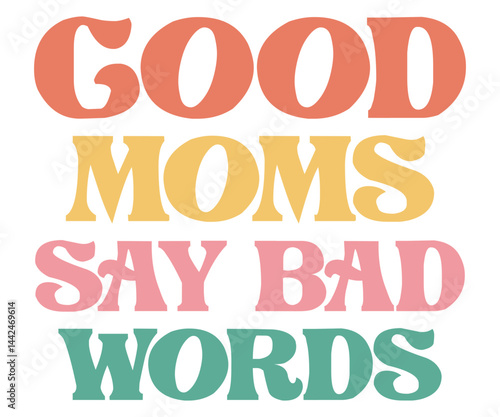 good moms say bad words Retro,Mom Life Svg,Mother's Day,Stacked Mama,Boho Mama,Mom Era,Retro, Groovy,Girl Mom,Cool