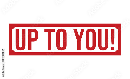 UP TO YOU! Red rubber stamp on white background. UP TO YOU! stamp sign. UP TO YOU! stamp.