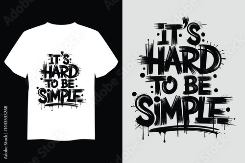 It's Hard to Be Simple: Artistic rendition of text, emphasizing complexity over simplicity, displayed on a shirt and independently on a wall, both bearing monochrome shades.