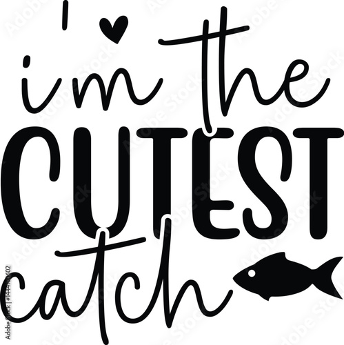 i m the cutest catch svg
