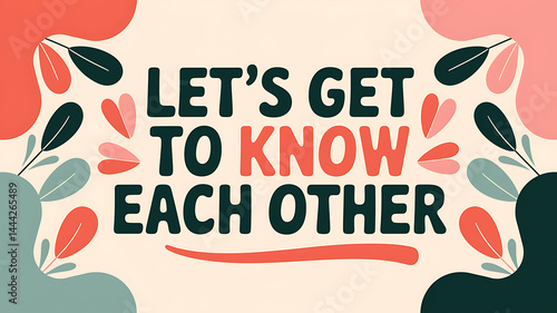 let’s get to know each other