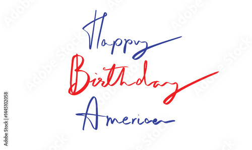 Happy birthday america country national 1 st first day date july month independence day blue red color object patriotic font text calligraphy hand written lettering script object united state america 