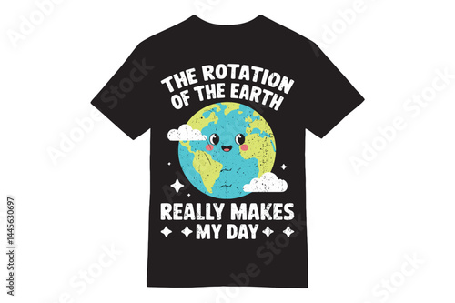 Smiling Earth T-Shirt - The Rotation of the Earth Really Makes My Day