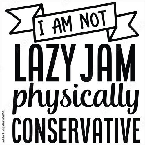i am not lazy jam physically conservative