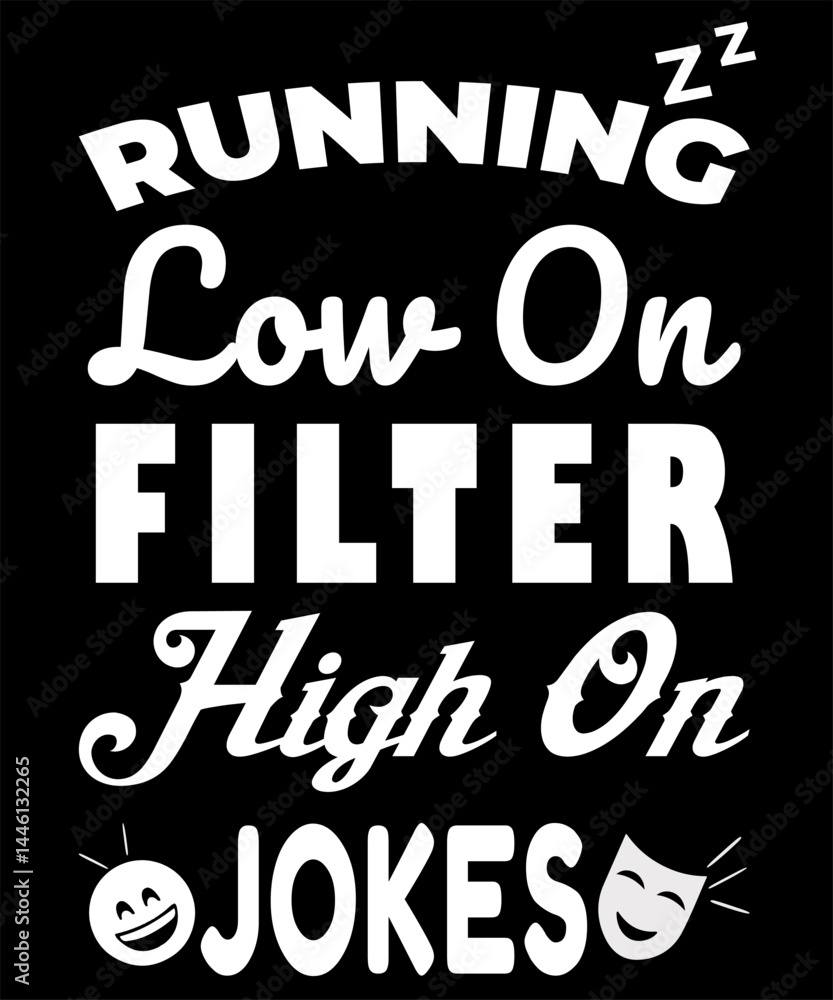 Obraz premium Running Low on Filter, High on Jokes – Funny Bold Typography T-Shirt Design Logo,
