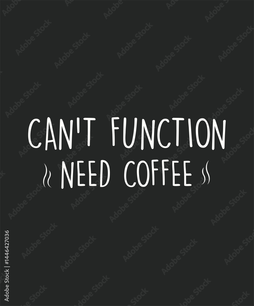 Can not function need coffee, typography, vector, eps Can not function need coffee, typography, vector, eps