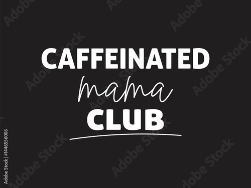 Caffeinated mama club coffee design vector eps 