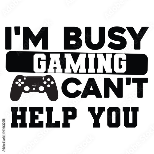 I'm Busy Gaming Can't Help You T-shirt 