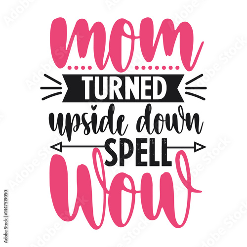 Mom turned upside down spell wow. Mothers Day Typography T shirt Design