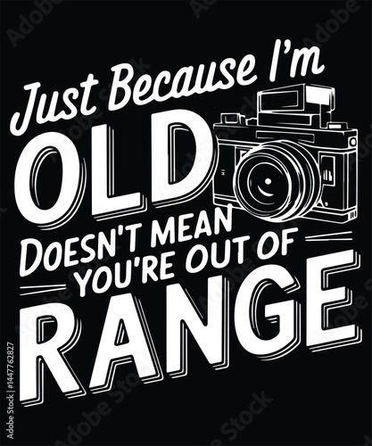 Just Because I'm Old Doesn't Mean You're Out Of Range Graphic Design