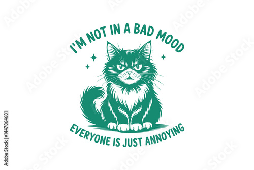 I'm Not in a Bad Mood Everyone Is Just Annoying Funny Sarcastic Cat Typography T Shirt Design