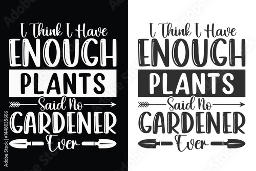 Картината върху платно I Think I Have Enough Plants Said No Gardener Ever Typography Design, Planting T