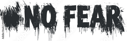 Grunge style black and white typography text saying No Fear with distressed and bold lettering symbolizing courage and strength