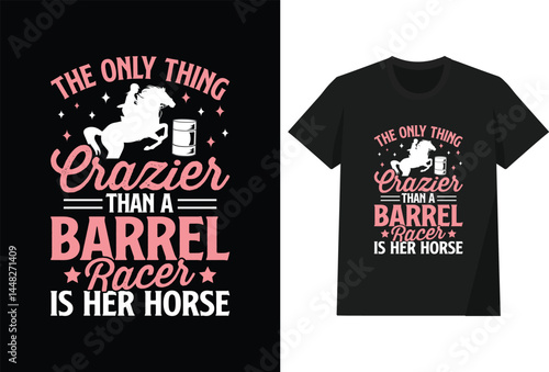 The Only Thing Crazier Than A Barrel Racer Is Her Horse T shirt Design