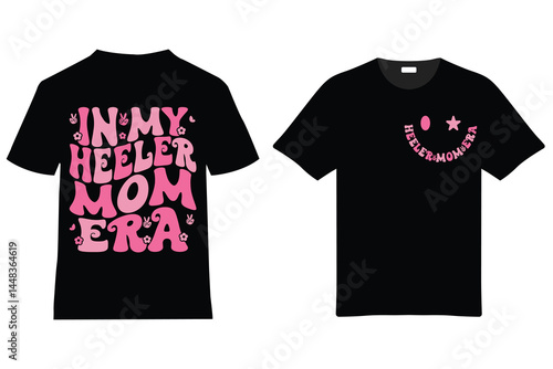 Heeler Mom Era T Shirt Design With Retro Font And Graphic Elements Featuring Heeler Smiley Face And Text Saying In My Heeler Mom Era