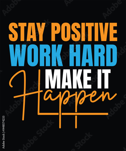 Stay Positive Work Hard Make It Happen T-shirt Design