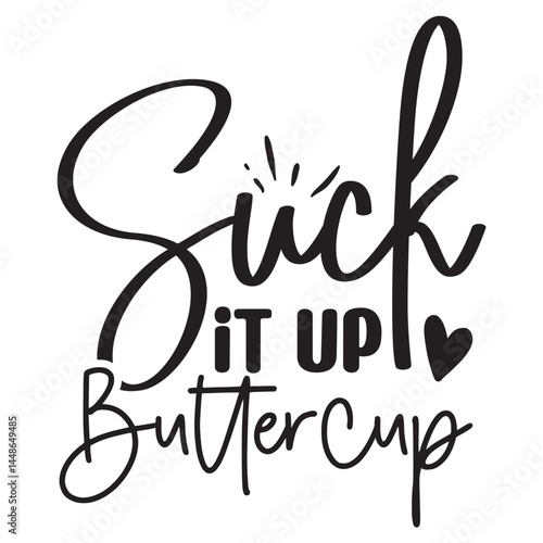 suck it up butter cup