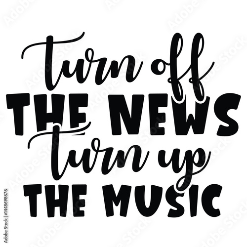 turn of the news turn up the music