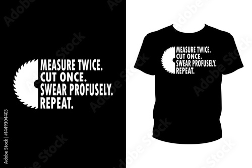 Measure twice cut once swear profusely repeat Quotes svg, carpenter Svg, t-shirt design for prints, carpenter t-shirt design cut file