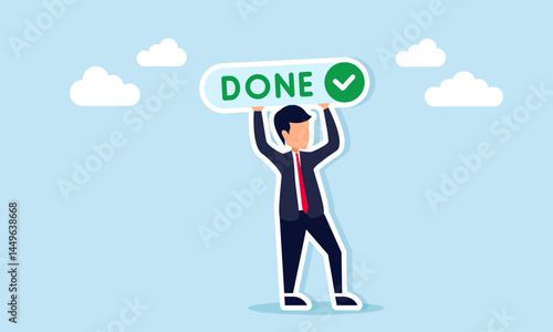 Businessman holding a sign with the word Done and a checkmark, illustration of a call, persuasion, or campaign to complete business tasks.