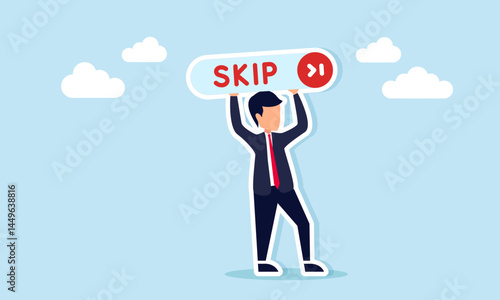 Businessman holding a sign with the word Skip and an arrow symbol, illustration of a call, persuasion, or campaign to skip unnecessary tasks.