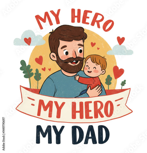 
Man - father, dad holds small child,  son, in his arms. Nearby is   inscription My dad My hero. Concept of holiday Father's Day. Family, love. Greeting card.