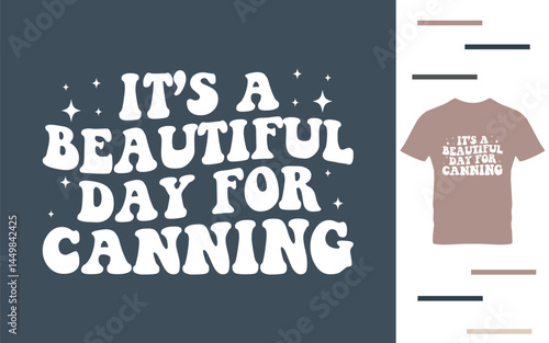 It's a beautiful day for canning t shirt design