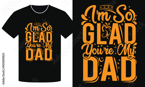 Funny Father's Day T-Shirt Design  I'm So Glad You're My Dad Quote Bold Typography for Dad Gift