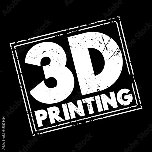 3D Printing - additive manufacturing process that creates a physical object from a digital design, text concept stamp