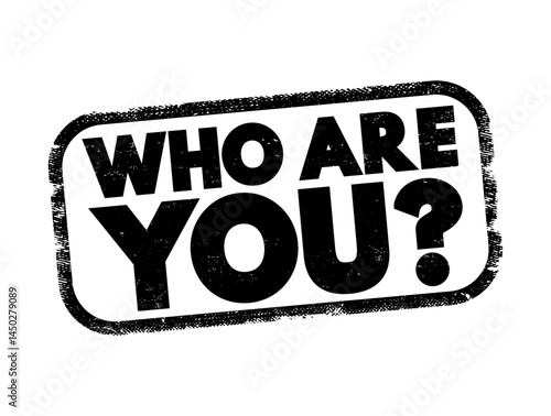 Who Are You is a question that inquires about someone's identity, personality, or character, text concept stamp