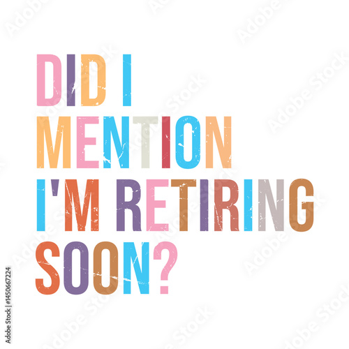 Did I Mention I'm Retiring Soon?