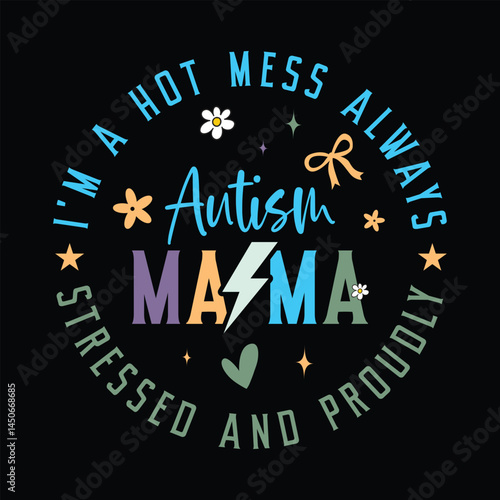 I'm a hot mess always stressed and proudly autism mama