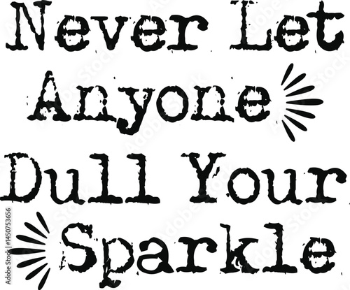 Never let anyone dull your sparkle svg, Inspirational svg, Motivational svg, Positive quote svg, Quote svg, T-shirt svg, Sweatshirt svg, Sublimation design, Digital download, Png design, Colorful svg,