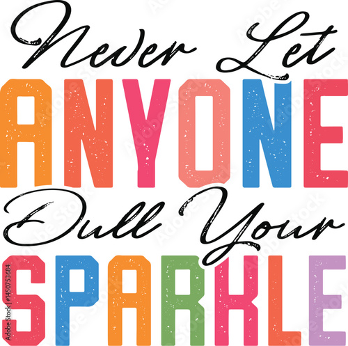 Never let anyone dull your sparkle svg, Inspirational svg, Motivational svg, Positive quote svg, Quote svg, T-shirt svg, Sweatshirt svg, Sublimation design, Digital download, Png design, Colorful svg,