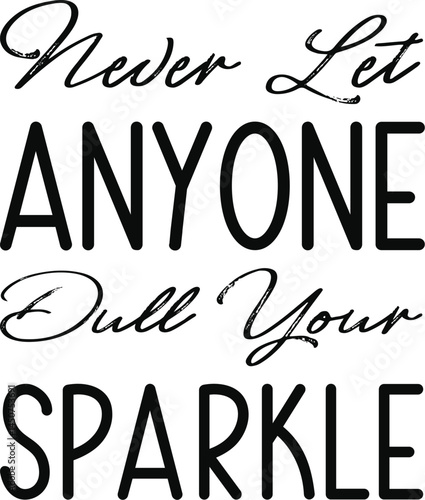 Never let anyone dull your sparkle svg, Inspirational svg, Motivational svg, Positive quote svg, Quote svg, T-shirt svg, Sweatshirt svg, Sublimation design, Digital download, Png design, Colorful svg,