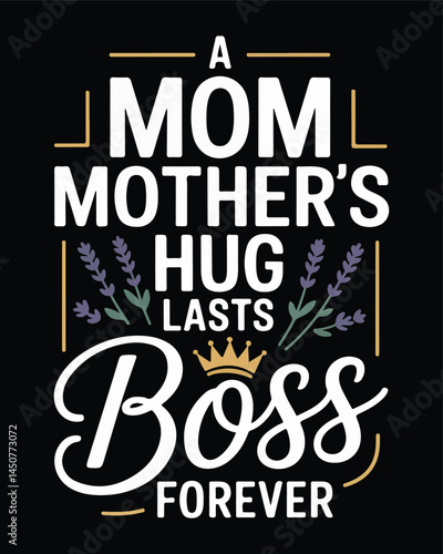 A mom mothers hug lasts boss forever quote floral decoration illustration