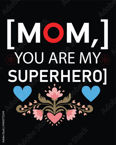 Mom you are my superhero typography with floral accents on black background