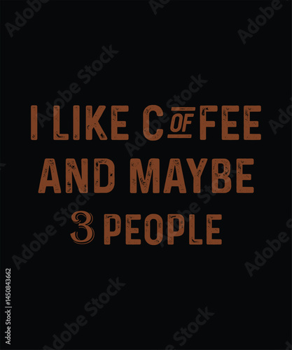 I Like Coffee And Maybe 3 People
