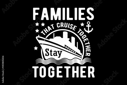 Families that cruise together stay together svg cruise quotes typography t-shirt design for cricut.