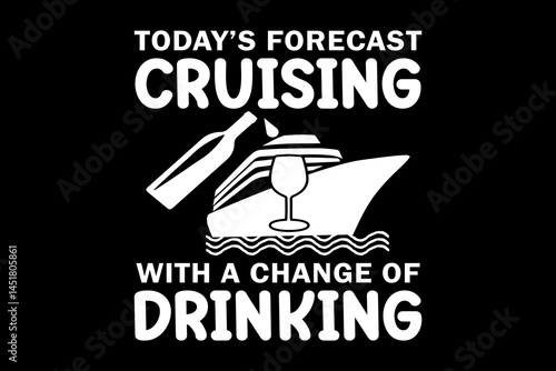 Today's forecast cruising with a change of  drinking svg cruise quotes typography t-shirt design for cricut.
