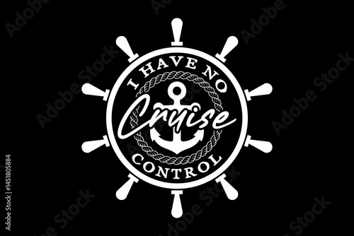 I have no cruise control svg cruise quotes typography t-shirt design for cricut.