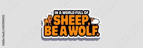 Bold sticker saying "In a world full of sheep, be a wolf" with cartoon animals – Great for motivational merch, identity branding, or individualist messaging