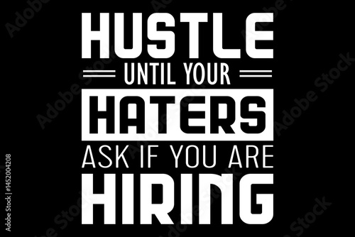Hustle until your haters ask you are hiring funny quotes typography t-shirt design for cricut.