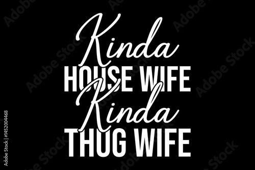Kinda house wife kinda thug wife funny quotes typography t-shirt design for cricut.