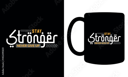 "Stay stronger never give up" Typography mug design
